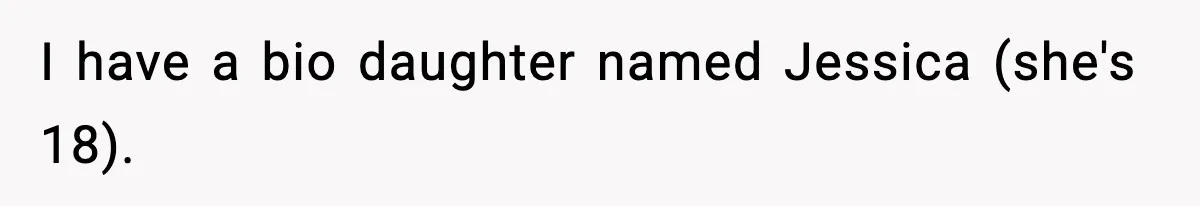 Man Cancels Entire Family Vacation After Discovering His Stepdaughters Hid His Daughter’s Passport To Force Her To Babysit I have a bio daughter named Jessica (she's 18).