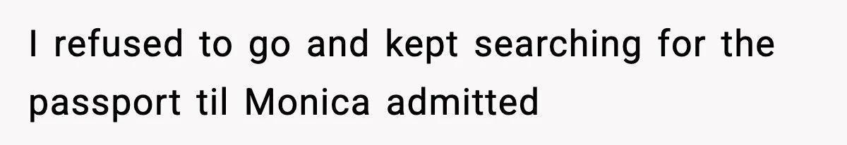 Man Cancels Entire Family Vacation After Discovering His Stepdaughters Hid His Daughter’s Passport To Force Her To Babysit I refused to go and kept searching for the passport til Monica admitted
