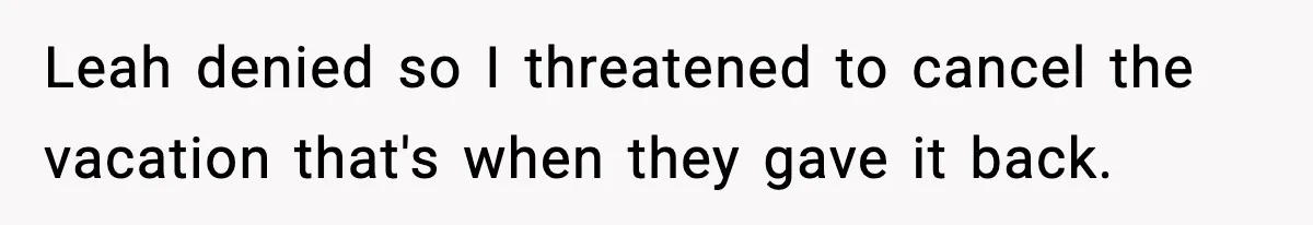 Man Cancels Entire Family Vacation After Discovering His Stepdaughters Hid His Daughter’s Passport To Force Her To Babysit Leah denied so I threatened to cancel the vacation that's when they gave it back.