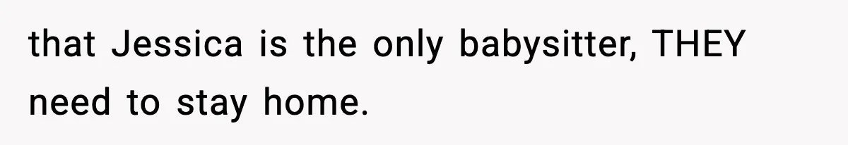 Man Cancels Entire Family Vacation After Discovering His Stepdaughters Hid His Daughter’s Passport To Force Her To Babysit that Jessica is the only babysitter, THEY need to stay home.