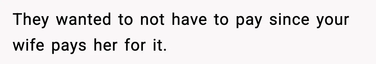 Man Cancels Entire Family Vacation After Discovering His Stepdaughters Hid His Daughter’s Passport To Force Her To Babysit They wanted to not have to pay since your wife pays her for it.