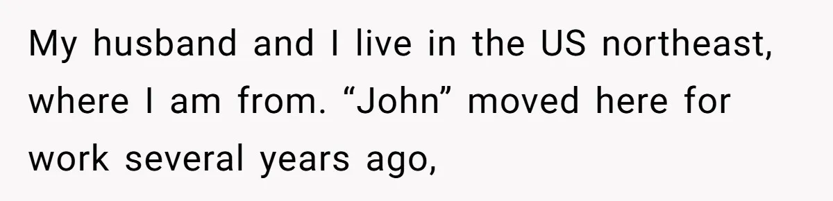 Wife Left Doing Every Chore Alone Snaps And Brands Husband’s “Southern Culture” Garbage My husband and I live in the US northeast, where I am from. “John” moved here for work several years ago,