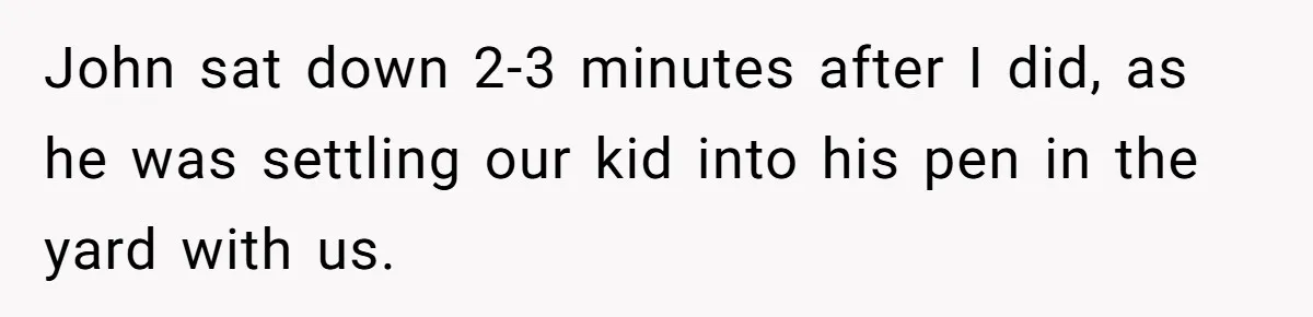 Wife Left Doing Every Chore Alone Snaps And Brands Husband’s “Southern Culture” Garbage John sat down 2-3 minutes after I did, as he was settling our kid into his pen in the yard with us.