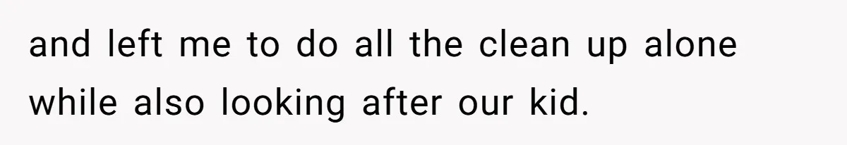 Wife Left Doing Every Chore Alone Snaps And Brands Husband’s “Southern Culture” Garbage and left me to do all the clean up alone while also looking after our kid.
