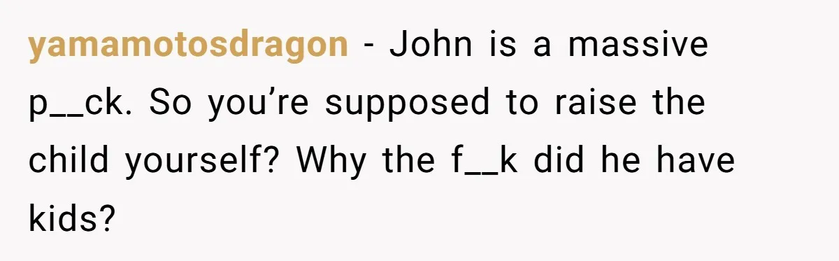 Wife Left Doing Every Chore Alone Snaps And Brands Husband’s “Southern Culture” Garbage yamamotosdragon − John is a massive p__ck. So you’re supposed to raise the child yourself? Why the f__k did he have kids?