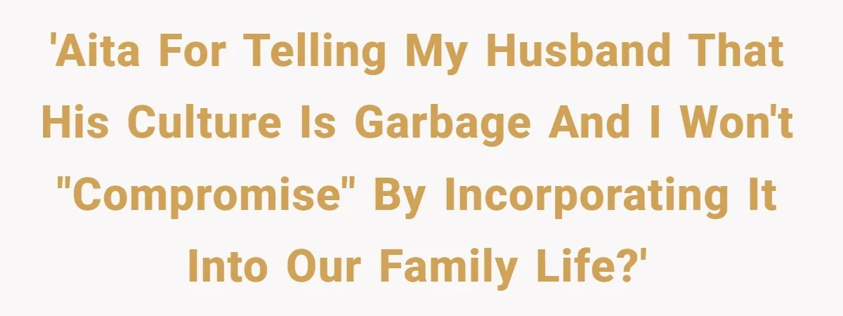 Wife Left Doing Every Chore Alone Snaps And Brands Husband’s “Southern Culture” Garbage 'AITA for telling my husband that his culture is garbage and I won't "compromise" by incorporating it into our family life?'