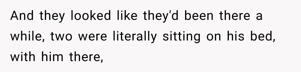 Dad Kicks Daughter’s Friends Out Of House After Infringing On Son’s Space And they looked like they'd been there a while, two were literally sitting on his bed, with him there,