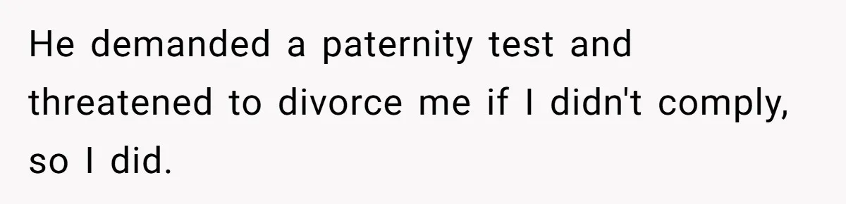 Husband Threatens Divorce Over Baby’s Looks, Gets Burned By Wife’s ‘I Told You So’ Moment He demanded a paternity test and threatened to divorce me if I didn't comply, so I did.
