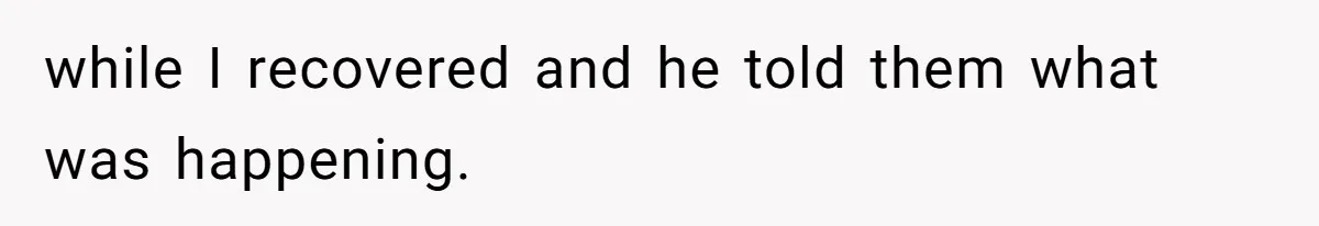 Husband Threatens Divorce Over Baby’s Looks, Gets Burned By Wife’s ‘I Told You So’ Moment while I recovered and he told them what was happening.