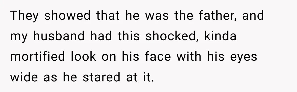 Husband Threatens Divorce Over Baby’s Looks, Gets Burned By Wife’s ‘I Told You So’ Moment They showed that he was the father, and my husband had this shocked, kinda mortified look on his face with his eyes wide as he stared at it.