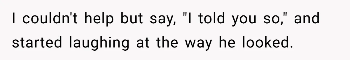 Husband Threatens Divorce Over Baby’s Looks, Gets Burned By Wife’s ‘I Told You So’ Moment I couldn't help but say, "I told you so," and started laughing at the way he looked.