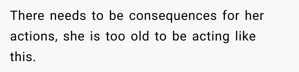 Dad Kicks Daughter’s Friends Out Of House After Infringing On Son’s Space There needs to be consequences for her actions, she is too old to be acting like this.