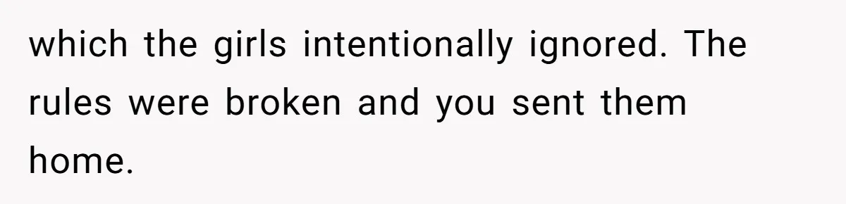Dad Kicks Daughter’s Friends Out Of House After Infringing On Son’s Space which the girls intentionally ignored. The rules were broken and you sent them home.