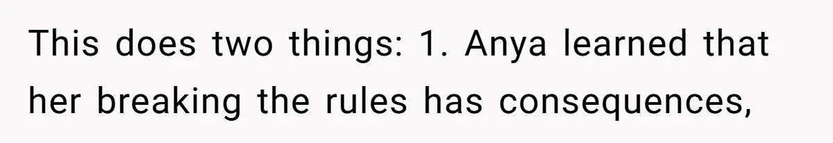Dad Kicks Daughter’s Friends Out Of House After Infringing On Son’s Space This does two things: 1. Anya learned that her breaking the rules has consequences,