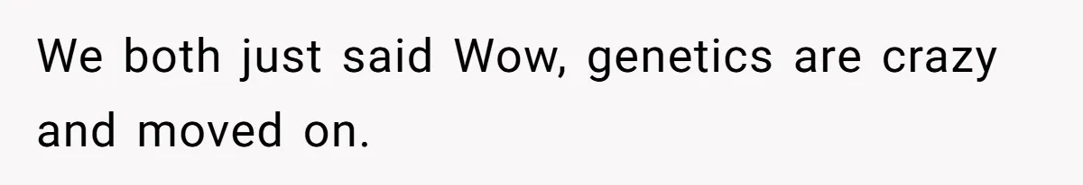 Husband Threatens Divorce Over Baby’s Looks, Gets Burned By Wife’s ‘I Told You So’ Moment We both just said Wow, genetics are crazy and moved on.