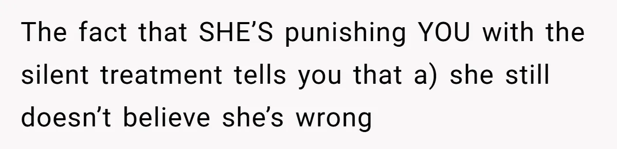Dad Kicks Daughter’s Friends Out Of House After Infringing On Son’s Space The fact that SHE’S punishing YOU with the silent treatment tells you that a) she still doesn’t believe she’s wrong