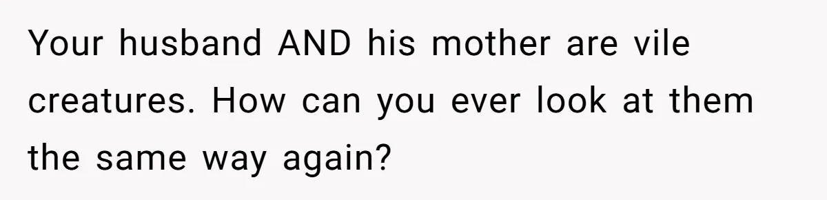 Husband Threatens Divorce Over Baby’s Looks, Gets Burned By Wife’s ‘I Told You So’ Moment Your husband AND his mother are vile creatures. How can you ever look at them the same way again?