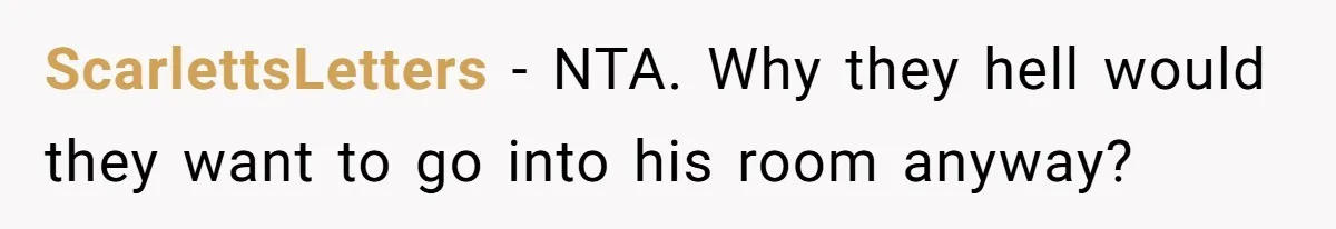 Dad Kicks Daughter’s Friends Out Of House After Infringing On Son’s Space ScarlettsLetters − NTA. Why they hell would they want to go into his room anyway?