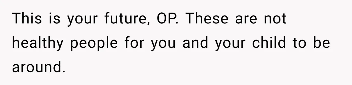 Husband Threatens Divorce Over Baby’s Looks, Gets Burned By Wife’s ‘I Told You So’ Moment This is your future, OP. These are not healthy people for you and your child to be around.