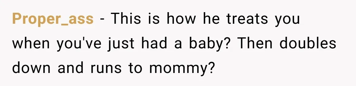 Husband Threatens Divorce Over Baby’s Looks, Gets Burned By Wife’s ‘I Told You So’ Moment Proper_ass − This is how he treats you when you've just had a baby? Then doubles down and runs to mommy?
