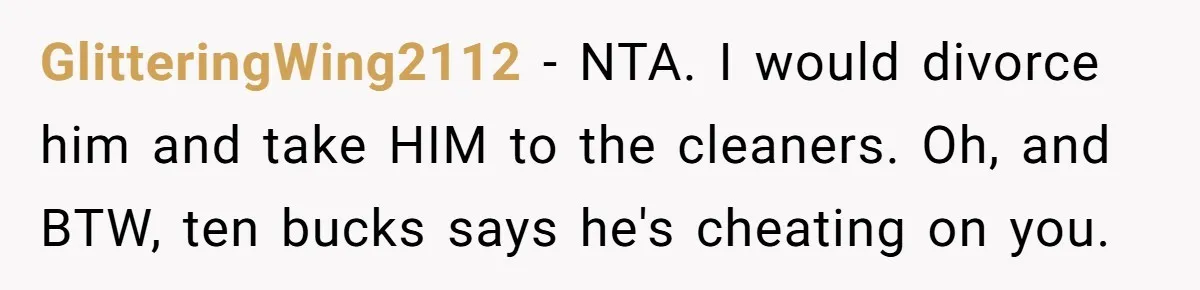 Husband Threatens Divorce Over Baby’s Looks, Gets Burned By Wife’s ‘I Told You So’ Moment GlitteringWing2112 − NTA. I would divorce him and take HIM to the cleaners. Oh, and BTW, ten bucks says he's cheating on you.