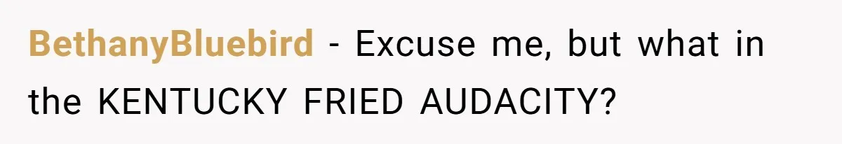Husband Threatens Divorce Over Baby’s Looks, Gets Burned By Wife’s ‘I Told You So’ Moment BethanyBluebird − Excuse me, but what in the KENTUCKY FRIED AUDACITY?