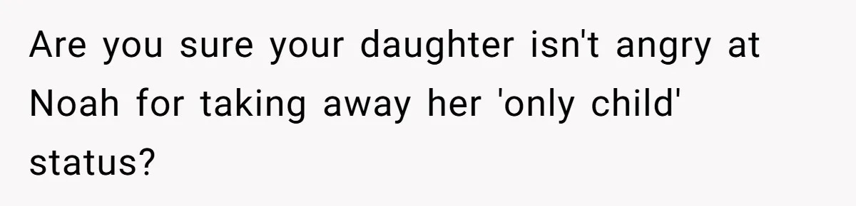Dad Kicks Daughter’s Friends Out Of House After Infringing On Son’s Space Are you sure your daughter isn't angry at Noah for taking away her 'only child' status?