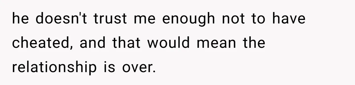 Husband Threatens Divorce Over Baby’s Looks, Gets Burned By Wife’s ‘I Told You So’ Moment he doesn't trust me enough not to have cheated, and that would mean the relationship is over.