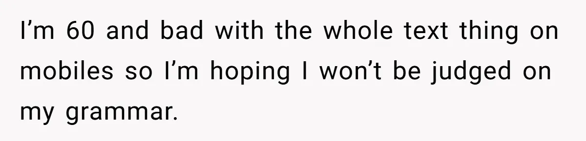 Woman Confronts Her Son For Choosing Beer Over His Exhausted Wife And He Says She Ruined Everything I’m 60 and bad with the whole text thing on mobiles so I’m hoping I won’t be judged on my grammar.