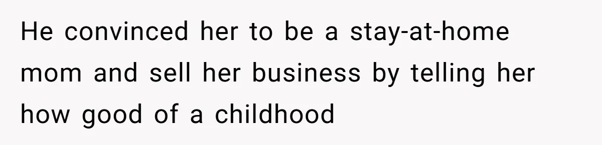 Woman Confronts Her Son For Choosing Beer Over His Exhausted Wife And He Says She Ruined Everything He convinced her to be a stay-at-home mom and sell her business by telling her how good of a childhood