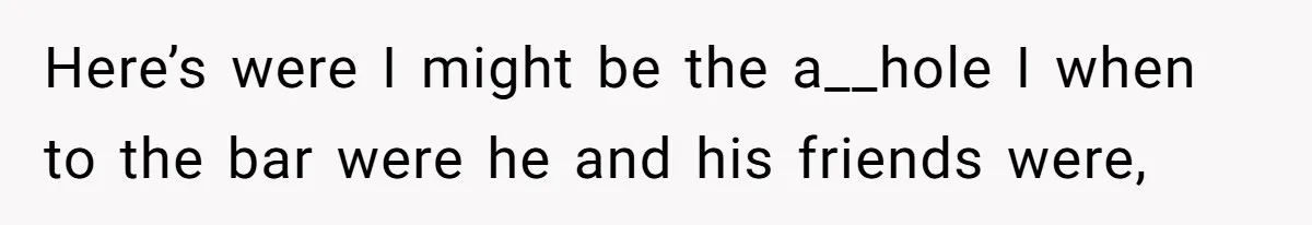 Woman Confronts Her Son For Choosing Beer Over His Exhausted Wife And He Says She Ruined Everything Here’s were I might be the a__hole I when to the bar were he and his friends were,
