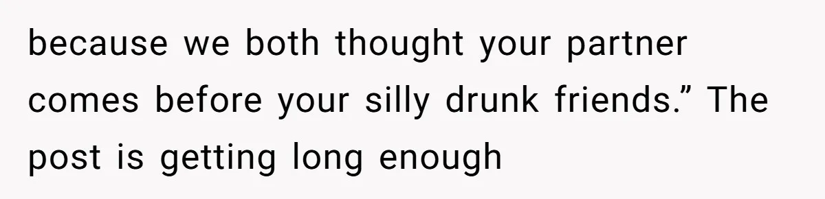 Woman Confronts Her Son For Choosing Beer Over His Exhausted Wife And He Says She Ruined Everything because we both thought your partner comes before your silly drunk friends.” The post is getting long enough