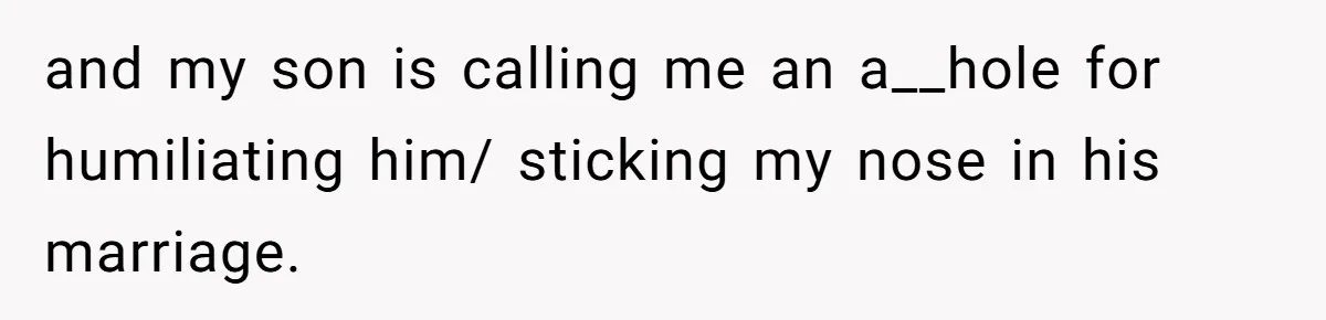 Woman Confronts Her Son For Choosing Beer Over His Exhausted Wife And He Says She Ruined Everything and my son is calling me an a__hole for humiliating him/ sticking my nose in his marriage.