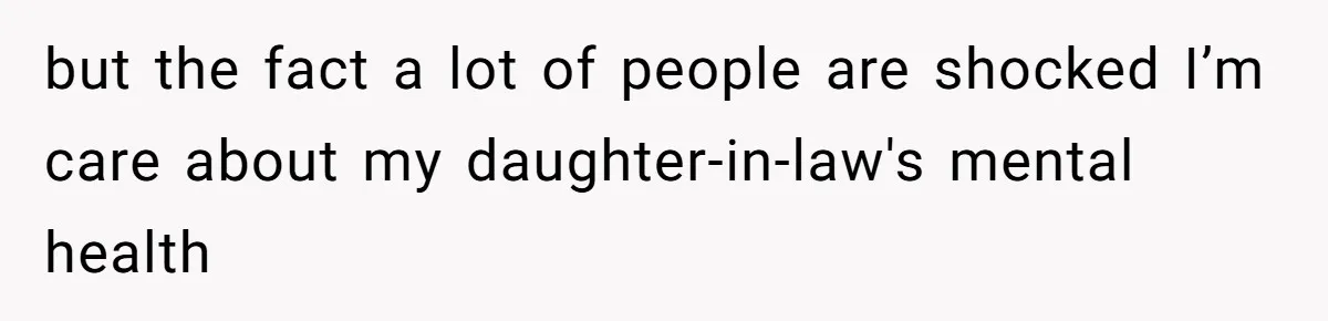 Woman Confronts Her Son For Choosing Beer Over His Exhausted Wife And He Says She Ruined Everything but the fact a lot of people are shocked I’m care about my daughter-in-law's mental health