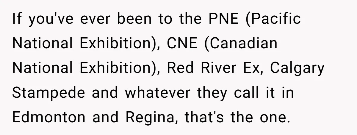 Karen Insists On Donuts Straight From Boiling Oil, Carnival Worker Hands Her What She Wishes For - Raw If you've ever been to the PNE (Pacific National Exhibition), CNE (Canadian National Exhibition), Red River Ex, Calgary Stampede and whatever they call it in Edmonton and Regina, that's the...