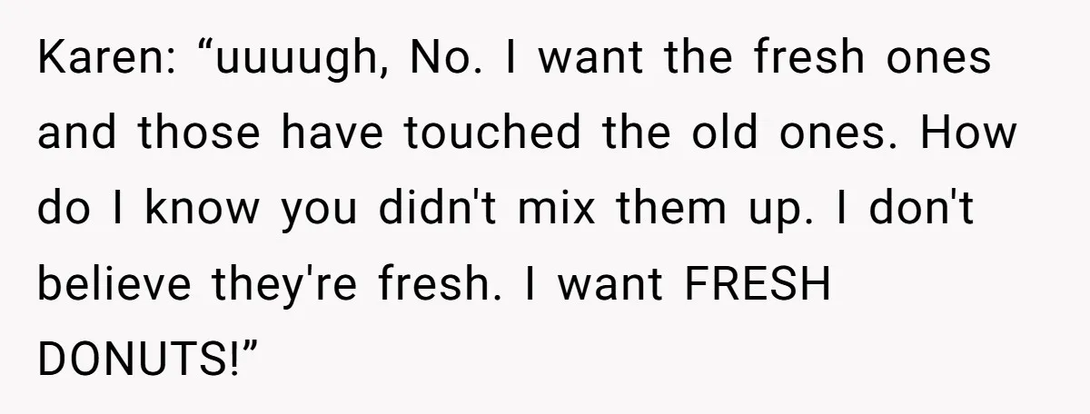 Karen Insists On Donuts Straight From Boiling Oil, Carnival Worker Hands Her What She Wishes For - Raw Karen: “uuuugh, No. I want the fresh ones and those have touched the old ones. How do I know you didn't mix them up. I don't believe they're fresh. I...