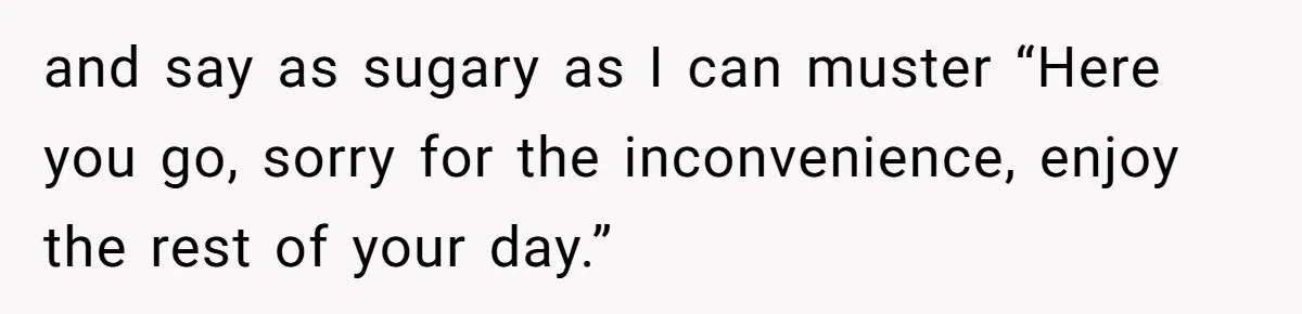 Karen Insists On Donuts Straight From Boiling Oil, Carnival Worker Hands Her What She Wishes For - Raw and say as sugary as I can muster “Here you go, sorry for the inconvenience, enjoy the rest of your day.”