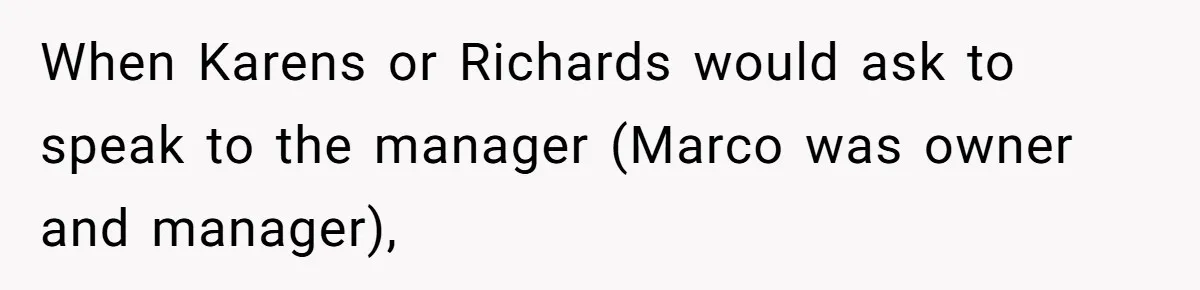 Karen Insists On Donuts Straight From Boiling Oil, Carnival Worker Hands Her What She Wishes For - Raw When Karens or Richards would ask to speak to the manager (Marco was owner and manager),