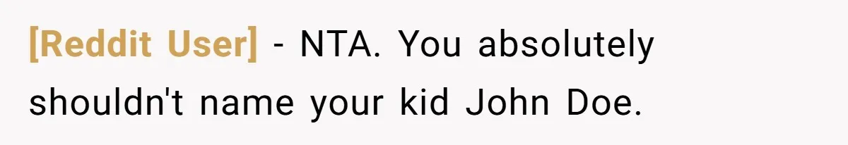 [Reddit User] − NTA. You absolutely shouldn't name your kid John Doe.
