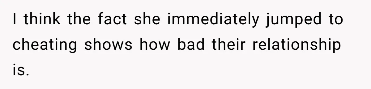 Dad Stays Silent as Daughter Accuses Fiancé Over “Mysterious Underwear” - Truth Leaves Everyone Stunned I think the fact she immediately jumped to cheating shows how bad their relationship is.