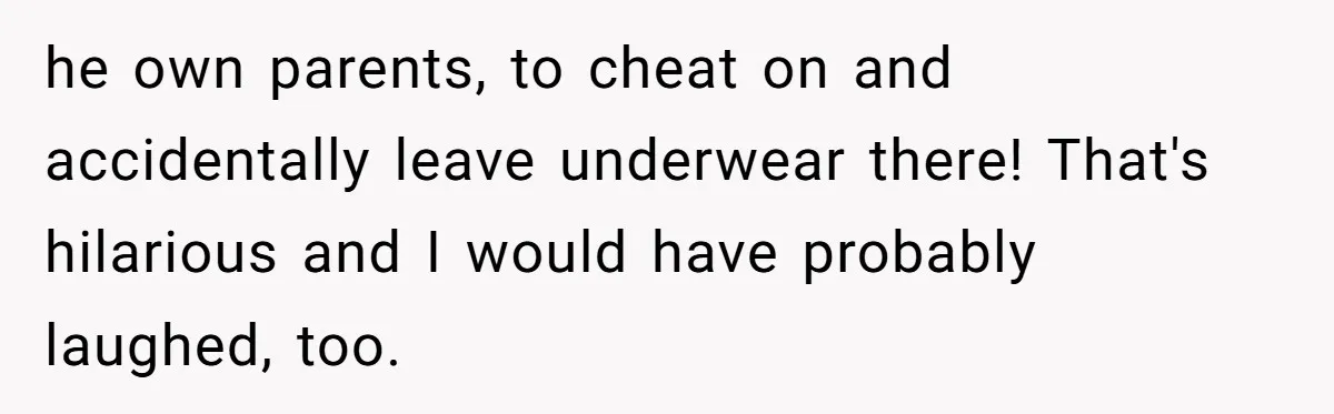 Dad Stays Silent as Daughter Accuses Fiancé Over “Mysterious Underwear” - Truth Leaves Everyone Stunned he own parents, to cheat on and accidentally leave underwear there! That's hilarious and I would have probably laughed, too.