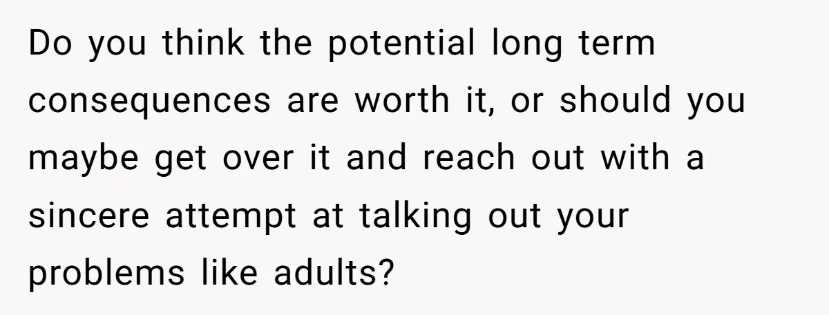 Dad Stays Silent as Daughter Accuses Fiancé Over “Mysterious Underwear” - Truth Leaves Everyone Stunned Do you think the potential long term consequences are worth it, or should you maybe get over it and reach out with a sincere attempt at talking out your problems...