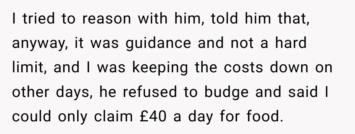 When The Boss Said £40 Was The Limit, Consultant Bought Meals For The Homeless To Make Sure He Hit It I tried to reason with him, told him that, anyway, it was guidance and not a hard limit, and I was keeping the costs down on other days, he refused...