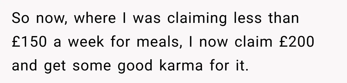 When The Boss Said £40 Was The Limit, Consultant Bought Meals For The Homeless To Make Sure He Hit It So now, where I was claiming less than £150 a week for meals, I now claim £200 and get some good karma for it.