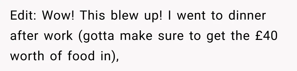 When The Boss Said £40 Was The Limit, Consultant Bought Meals For The Homeless To Make Sure He Hit It Edit: Wow! This blew up! I went to dinner after work (gotta make sure to get the £40 worth of food in),