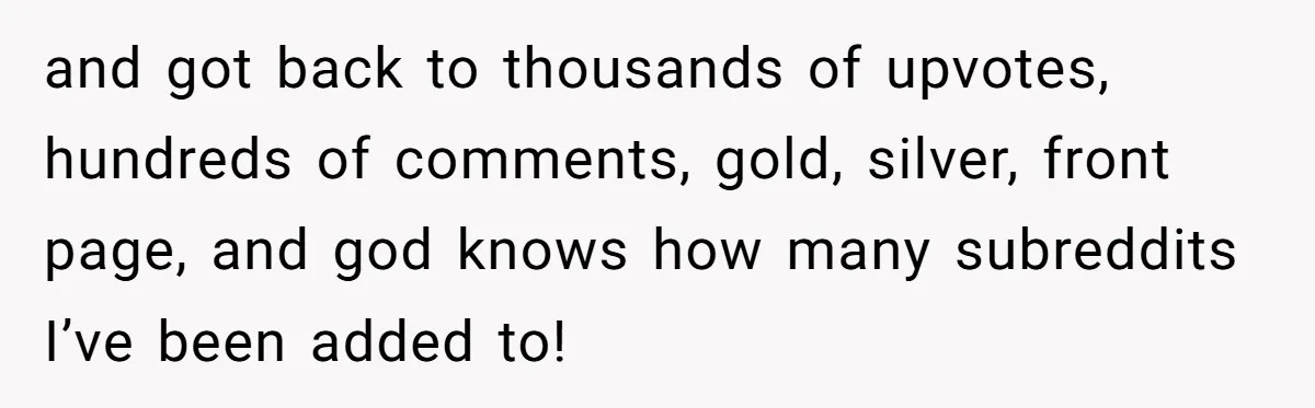 When The Boss Said £40 Was The Limit, Consultant Bought Meals For The Homeless To Make Sure He Hit It and got back to thousands of upvotes, hundreds of comments, gold, silver, front page, and god knows how many subreddits I’ve been added to!