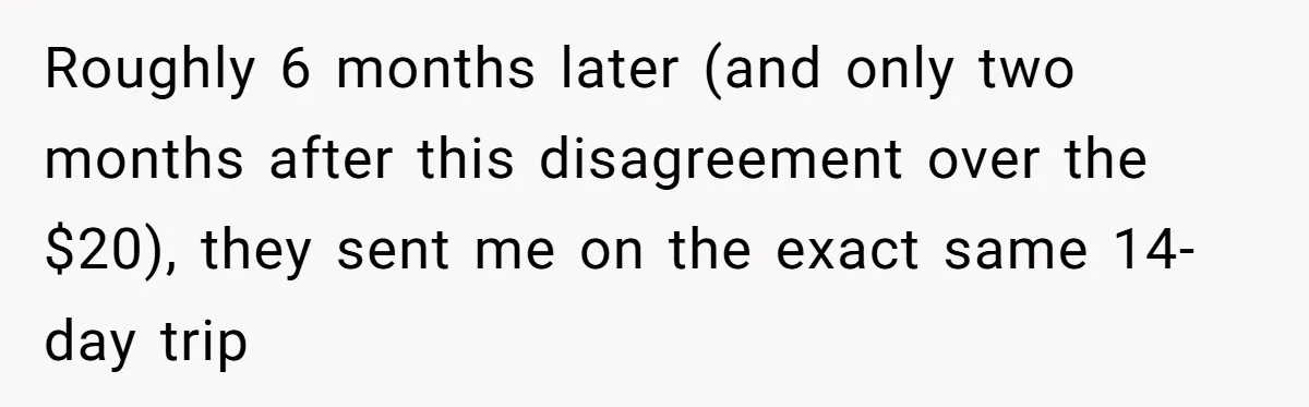 When The Boss Said £40 Was The Limit, Consultant Bought Meals For The Homeless To Make Sure He Hit It Roughly 6 months later (and only two months after this disagreement over the $20), they sent me on the exact same 14-day trip