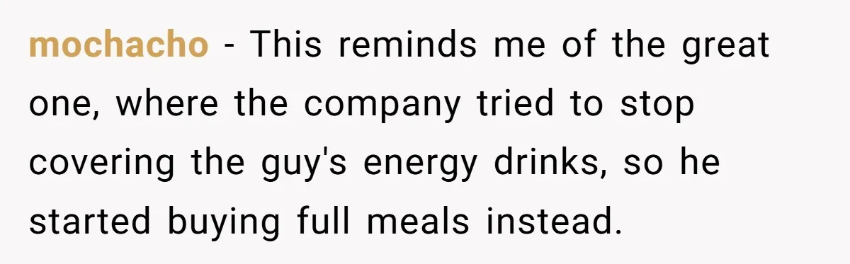 When The Boss Said £40 Was The Limit, Consultant Bought Meals For The Homeless To Make Sure He Hit It mochacho − This reminds me of the great one, where the company tried to stop covering the guy's energy drinks, so he started buying full meals instead.