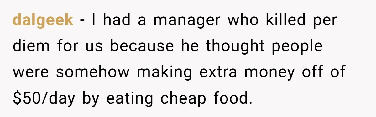 When The Boss Said £40 Was The Limit, Consultant Bought Meals For The Homeless To Make Sure He Hit It dalgeek − I had a manager who killed per diem for us because he thought people were somehow making extra money off of $50/day by eating cheap food.