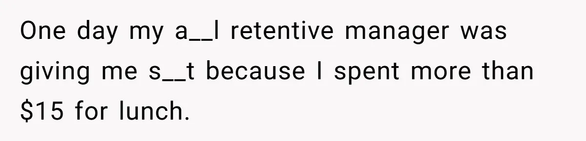 When The Boss Said £40 Was The Limit, Consultant Bought Meals For The Homeless To Make Sure He Hit It One day my a__l retentive manager was giving me s__t because I spent more than $15 for lunch.
